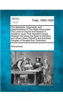 The Speeches, Arguments, and Determinations of the Right Honourable the Lords of Council and Session in Scotland, Upon That Important Cause, Wherein His Grace the Duke of Hamilton and Others Were Plaintiff's and Archibald Douglas of Douglas Esq; De: (English)