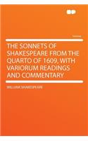 The Sonnets of Shakespeare from the Quarto of 1609, with Variorum Readings and Commentary