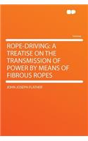 Rope-Driving: A Treatise on the Transmission of Power by Means of Fibrous Ropes