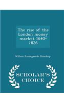 The Rise of the London Money Market 1640-1826 - Scholar's Choice Edition