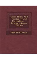 Ocean Notes and Foreign Travel for Ladies... - Primary Source Edition