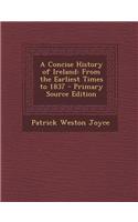 A Concise History of Ireland: From the Earliest Times to 1837 - Primary Source Edition