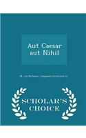 Aut Caesar Aut Nihil - Scholar's Choice Edition