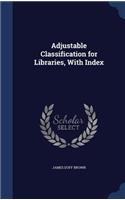 Adjustable Classification for Libraries, With Index