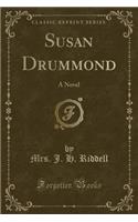 Susan Drummond: A Novel (Classic Reprint)