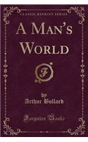 A Man's World (Classic Reprint)