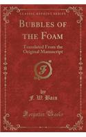 Bubbles of the Foam: Translated from the Original Manuscript (Classic Reprint)(English)