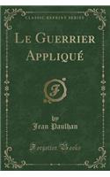 Le Guerrier AppliquÃ© (Classic Reprint)