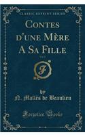 Contes d'Une Mï¿½re a Sa Fille, Vol. 2 (Classic Reprint)