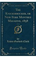 The Knickerbocker, or New-York Monthly Magazine, 1858, Vol. 51 (Classic Reprint)