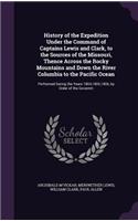History of the Expedition Under the Command of Captains Lewis and Clark, to the Sources of the Missouri, Thence Across the Rocky Mountains and Down the River Columbia to the Pacific Ocean