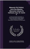 Memoria Viri Politici, Aevo Suo Maximi, Mercurini Arborei De Gattinara, Imp. Gl. Carolo V.