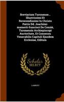 Breviarium Turonense... Illustrissimi Et Reverendissimi in Christo Patris DD. Joachimi-Mamerti-Francisci de Conzie, Turonensis Archiepiscopi Auctoritate, Et Consensu Venerabilis Capituli Ejusdem Ecclesiae, Editum