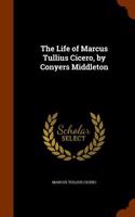 The Life of Marcus Tullius Cicero, by Conyers Middleton