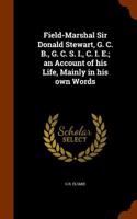 Field-Marshal Sir Donald Stewart, G. C. B., G. C. S. I., C. I. E.; An Account of His Life, Mainly in His Own Words