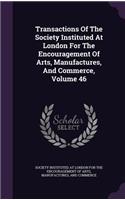 Transactions of the Society Instituted at London for the Encouragement of Arts, Manufactures, and Commerce, Volume 46