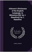 Johnson's Dictionary of the English Language, in Miniature [Ed. by J. Hamilton]. by J. Hamilton