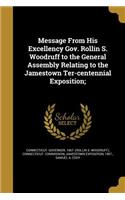 Message From His Excellency Gov. Rollin S. Woodruff to the General Assembly Relating to the Jamestown Ter-centennial Exposition;