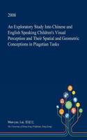 An Exploratory Study Into Chinese and English Speaking Children's Visual Perception and Their Spatial and Geometric Conceptions in Piagetian Tasks