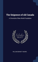 THE SEIGNEURS OF OLD CANADA: A CHRONICLE