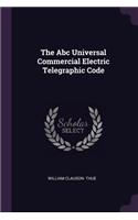 The Abc Universal Commercial Electric Telegraphic Code