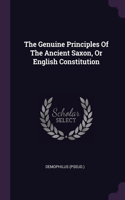 Genuine Principles Of The Ancient Saxon, Or English Constitution