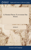 Q. Horatius Flaccus. Ex recensione Dan. Heinsii.