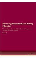 Reversing Neonatal Acne: Kidney Filtration The Raw Vegan Plant-Based Detoxification & Regeneration Workbook for Healing Patients.Volume 5