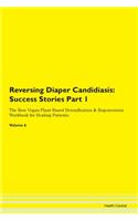 Reversing Diaper Candidiasis: Success Stories Part 1 The Raw Vegan Plant-Based Detoxification & Regeneration Workbook for Healing Patients. Volume 6