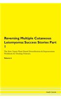 Reversing Multiple Cutaneous Leiomyoma: Success Stories Part 1 The Raw Vegan Plant-Based Detoxification & Regeneration Workbook for Healing Patients. Volume 6