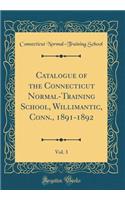 Catalogue of the Connecticut Normal-Training School, Willimantic, Conn., 1891-1892, Vol. 3 (Classic Reprint)