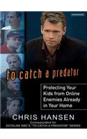 To Catch a Predator: Protecting Your Kids from Online Enemies Already in Your Home