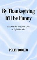 By Thanksgiving It'll Be Funny