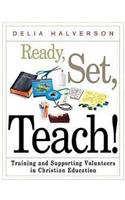 Ready, Set, Teach!: Training and Supporting Volunteers in Christian Education: Training and Supporting Volunteers in Christian Education
