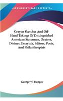 Crayon Sketches And Off-Hand Takings Of Distinguished American Statesmen, Orators, Divines, Essayists, Editors, Poets, And Philanthropists