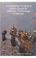 A PASSION TO BUILD India's Quest for Offshore Technology A Memoir