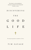 Discovering the Good Life: The Surprising Riches Available in Christ