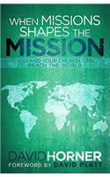 When Missions Shapes the Mission: You and Your Church Can Reach the World