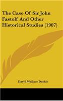 The Case of Sir John Fastolf and Other Historical Studies (1907)