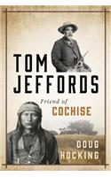 Tom Jeffords: Friend of Cochise: Friend of Cochise