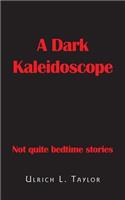 A Dark Kaleidoscope: Not Quite Bedtime Stories