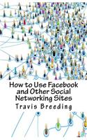 How to Use Facebook and Other Social Networking Sites