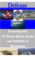 Forecasting Zero: U.S. Nuclear History and the Low Probability of Disarmament(Defense)
