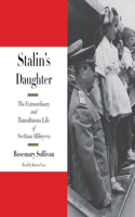 Stalin's Daughter: The Extraordinary and Tumultuous Life of Svetlana Alliluyeva