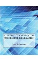 Getting Started with Successful Delegation: (English)