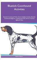 Bluetick Coonhound Activities Bluetick Coonhound Tricks, Games & Agility. Includes: Bluetick Coonhound Beginner to Advanced Tricks, Series of Games, Agility and More