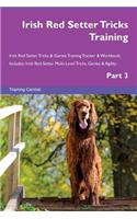 Irish Red Setter Tricks Training Irish Red Setter Tricks & Games Training Tracker & Workbook. Includes: Irish Red Setter Multi-Level Tricks, Games & Agility. Part 3