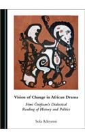 Vision of Change in African Drama: Fã(c)Mi Ã'sã3fisanâ (Tm)S Dialectical Reading of History and Politics