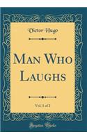 Man Who Laughs, Vol. 1 of 2 (Classic Reprint)
