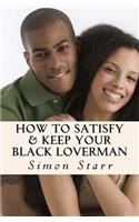 How To Satisfy & Keep Your Black Loverman
